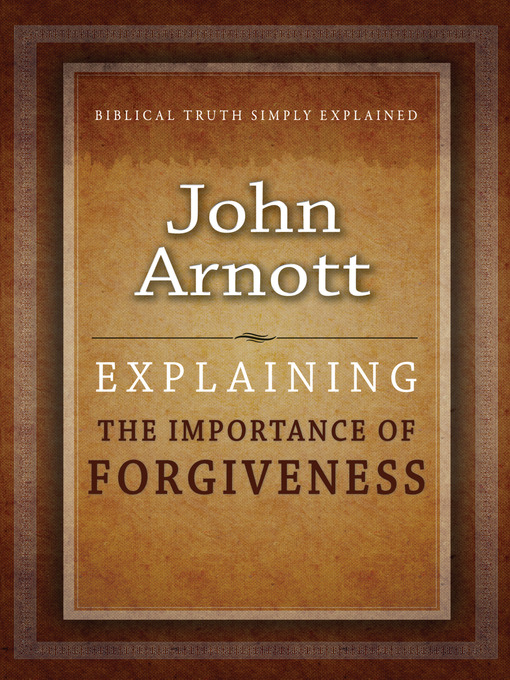 Title details for Explaining the Importance of Forgiveness by John Arnott - Available